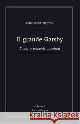 Il grande Gatsby: Edizione integrale annotata Calipso, Aurelio, Fitzgerald, F. Scott 9798184476032