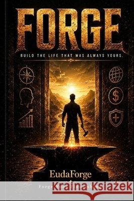 Forge: Build the Life That Was Always Yours Author, Eudaforge 9798184499475