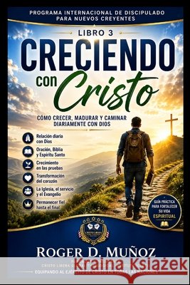 Creciendo Con Cristo: Cómo desarrollar una relación diaria con Dios mediante la oración, Su Palabra y el Espíritu Santo. Muñoz, Roger D. 9798184521879