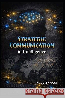 Strategic Communication: in Intelligence Di Napoli, Nicola 9798184528229