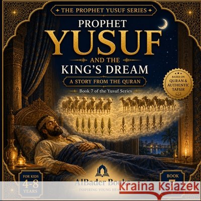 Prophet Yusuf and the King's Dream: Book 7 of the Yusuf Series Albader, Abdullah 9798184663791