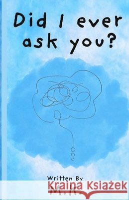 Did I Ever Ask You? K, M. 9798184673172 Independently Published