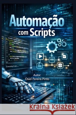 Automação com Scripts Pinto, Osiel 9798184676494