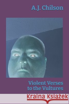 Violent Verses to the Vultures Chilson, A. J. 9798184686295 Independently Published