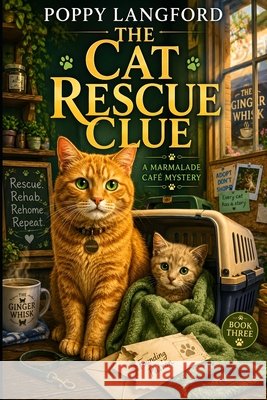 The Cat Rescue Clue: A Cozy Cat Rescue Mystery with an Amateur Sleuth and a Clever Café Cat Langford, Poppy 9798184702285