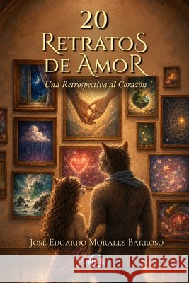 20 Retratos de Amor: Una Retrospectiva al Corazón Morales Barroso, José Edgardo 9798184748658