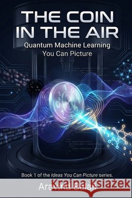 The Coin in the Air: Quantum Machine Learning You Can Picture Balaji, Aravind 9798184765129