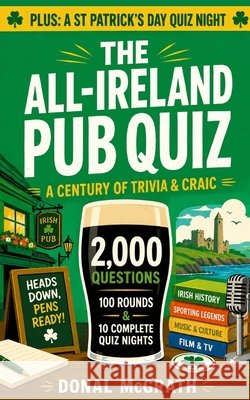The All-Ireland Pub Quiz: A Century of Trivia and Craic McGrath, Donal 9798184774725