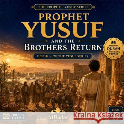 Prophet Yusuf and the Brothers Return: Book 8 of the Yusuf Series Albader, Abdulla 9798184799070 Independently Published