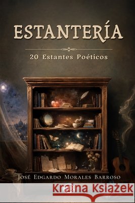 Estantería: 20 Estantes Poéticos Morales Barroso, José Edgardo 9798184806259