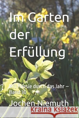 Im Garten der Erfüllung: Mit Poesie durch das Jahr - Band 30 Niemuth, Jochen 9798184821245 Independently Published
