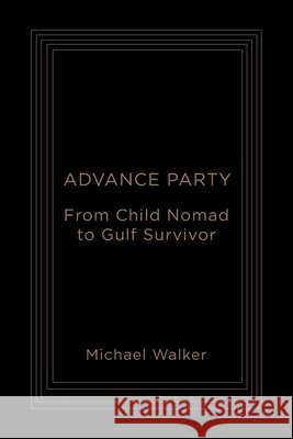 Advance Party: From Child Nomad to Gulf Survivor Walker, Michael 9798184863832 Independently Published
