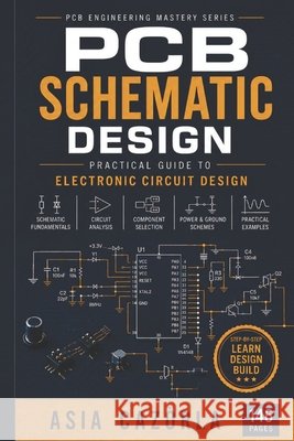 PCB Schematic Design: Practical Guide to Electronic Circuit Design Cazòrla, Asia 9798184882703 Independently Published