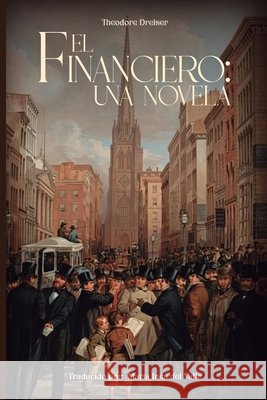 El financiero: una novela del Valle, María Inés, Dreiser, Theodore 9798184898087 Independently Published