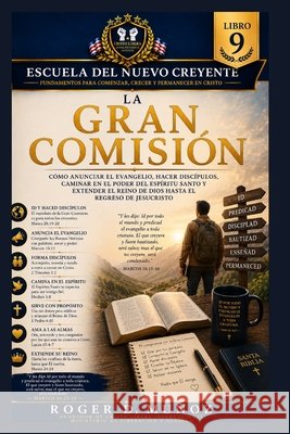 La Gran Comisión: Cómo anunciar el Evangelio, hacer discípulos, caminar en el poder del Espíritu Santo y extender el Reino de Dios hasta el regreso de Muñoz, Roger D. 9798184924793