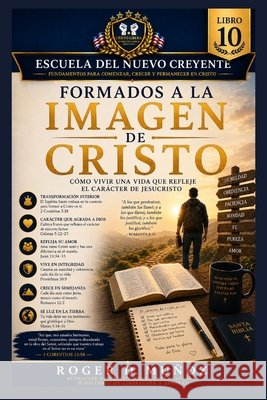 Formados a la Imagen de Cristo: Cómo vivir una vida que refleje el carácter de Jesucristo Muñoz, Roger D. 9798184926773