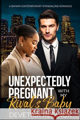 Unexpectedly Pregnant With My Rival's Baby: A BWWM Contemporary Standalone Romance Reddick, Devetria 9798184937625
