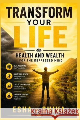 Transform Your Life: Health and Wealth for the Depressed Mind Venkatesan, Prabadevi, Shiva, Esha X. 9798184958903 Independently Published