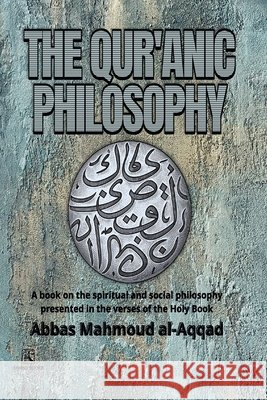 The Qur'anic Philosophy: الفلسفة القرانية English version Saeed, Ahmed, Al Aqqad, Abbas Mahmoud 9798184959092