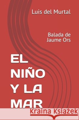 El Niño Y La Mar: Balada de Jaume Ors Pérez Lloret, Luis, del Murtal, Luis 9798184979397