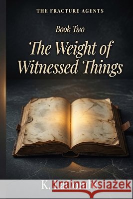 The Weight of Witnessed Things Lacombe, Kevin 9798184991726