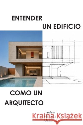 Entender un edificio como un Arquitecto Alonso Madrid, Javier 9798184992556 Independently Published