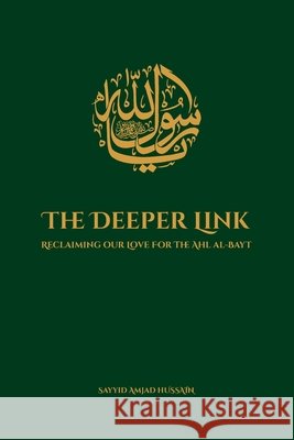 The Deeper Link: Reclaiming our Love for the Ahl al-Bayt Hussain, Sayyid Amjad 9798185011577