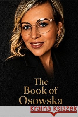 The Goldstonian Concordance Bible: The Book of Osowska Osowska, Justyna, Goldston, Justin 9798185023280 Independently Published