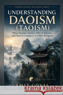 Understanding Daoism (Taoism) Goyal, Amit 9798185087886