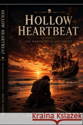 Hollow Heartbeat: The making of a lost pirate Narayan, Aditya 9798185104576