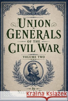 Union Generals of the Civil War: Volume Two McKeeby, Nelson 9798185128282 Independently Published