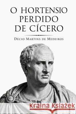 O Hortênsio perdido de Cícero Martins de Medeiros, Decio 9798185134511 Independently Published