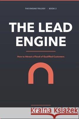 The Lead Engine: How to Attract a Flood of Qualified Customers - The Complete 2026 System for Endless Leads Jass, S. D. 9798185137666