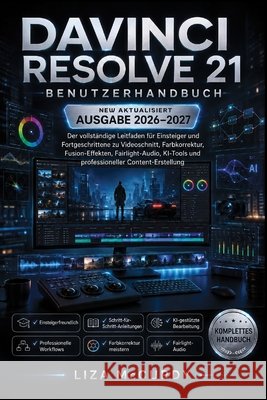 DaVinci Resolve 21 Benutzerhandbuch 2026-2027 McCurdy, Liza, McCurdy, Liza 9798185140505 Independently Published