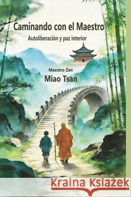 Caminando Con El Maestro: Autoliberación y paz interior Tsan, Venerable Maestro Chan Miao 9798185211533