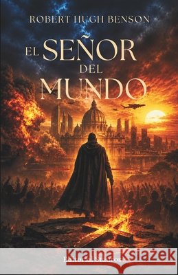 El Señor del Mundo Benson, Robert Hugh, Larroque, Carlos M., Stauros, Editorial 9798185298213 Independently Published