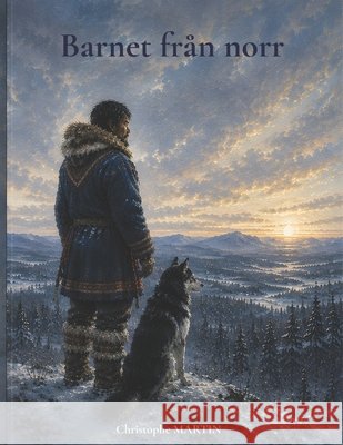 Barnet från norr Martin, Christophe 9798185306338 Independently Published