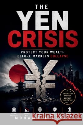 The Yen Crisis: Protect Your Wealth Before Markets Collapse Ahmed, Mohammed 9798185313039