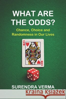 What Are the Odds?: Chance, Choice and Randomness in Our Lives Verma, Surendra 9798185379479