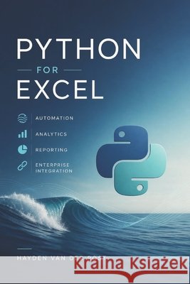 Python for Excel: Automation, Analytics, Reporting, and Enterprise Integration Bisette, Vincent, Publishing, Reactive, Schwartz, Alice 9798185509173 Independently Published