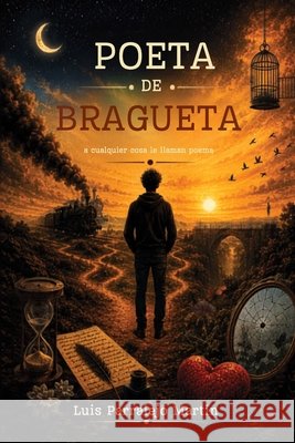 Poeta de bragueta: A cualquier cosa le llaman poema Parralejo Martin, Luis 9798185510483