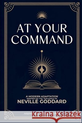 At Your Command: A Modern Adaptation Inspired by The Teachings of Neville Goddard Nova Press, Neville Goddard 9798185515037 Independently Published