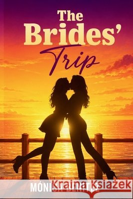 The Brides' Trip: An Enemies to Lovers Sapphic Romance Benítez, Mónica 9798185821688 Independently Published