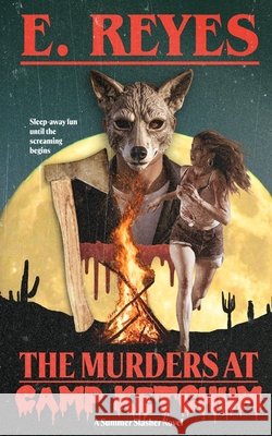 The Murders at Camp Ketchum: A Summer Slasher Novel Reyes, E. 9798185836545