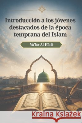Introducción a los jóvenes destacados de la época temprana del Islam Al-Hâdî, Ya'far 9798185859865