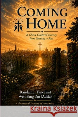 Coming Home: A Christ-Centered Journey from Striving to Rest Pan, Wen Fang (Adela), Tyner, Randall L. 9798185861127 Independently Published