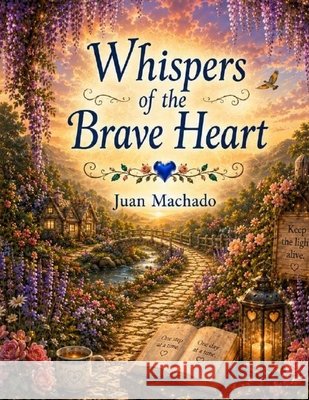 Whispers of the Brave Heart Machado, Juan 9798185904923