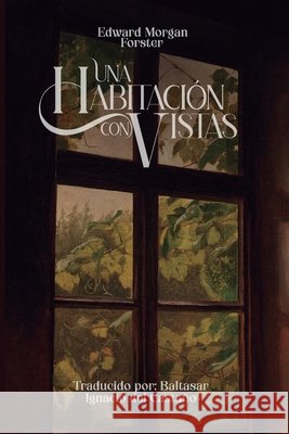 Una habitación con vistas del Castaño, Baltasar Ignacio, Forster, Edward Morgan 9798185912621 Independently Published