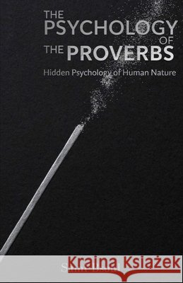 The Psychology of the Proverbs: Hidden Psychology of Human Nature Bsoul, Sami 9798186007333