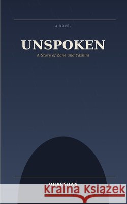 Unspoken: A Story of Zane and Yazhini Prakash, Dharshan 9798186017066